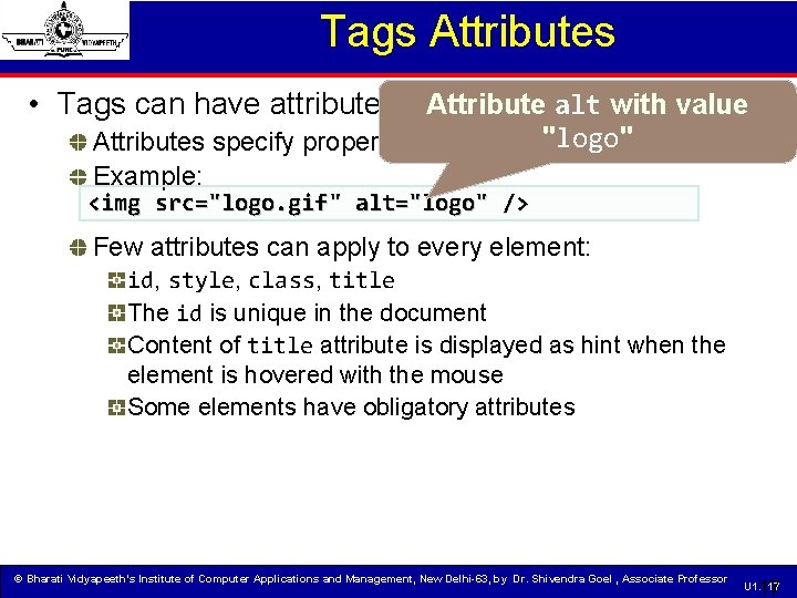 Tags Attributes • Tags can have attributes Attribute alt with value "logo" Attributes specify