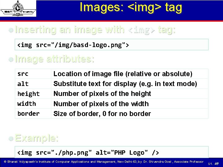 Images: <img> tag Inserting an image with <img> tag: <img src="/img/basd-logo. png"> Image attributes: