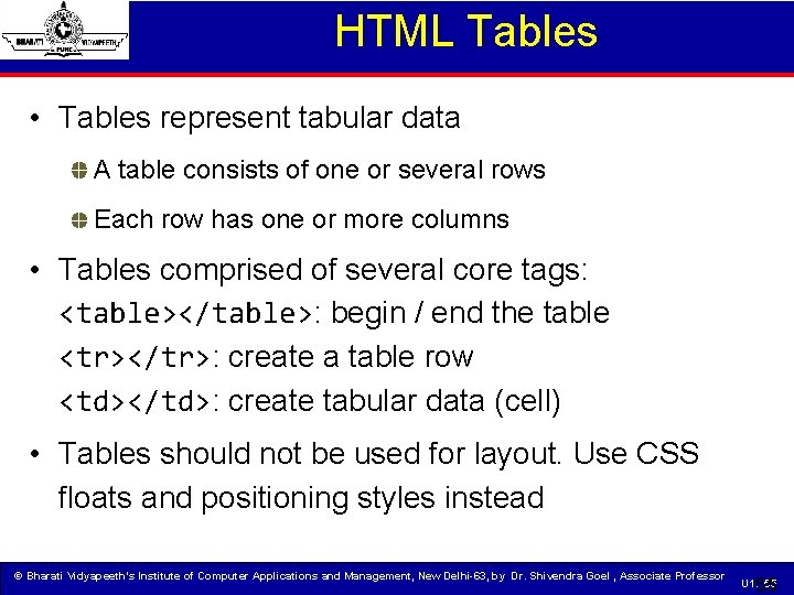 HTML Tables • Tables represent tabular data A table consists of one or several