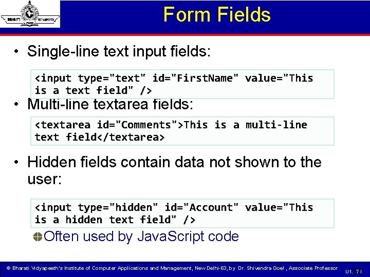 Form Fields • Single-line text input fields: <input type="text" id="First. Name" value="This is a