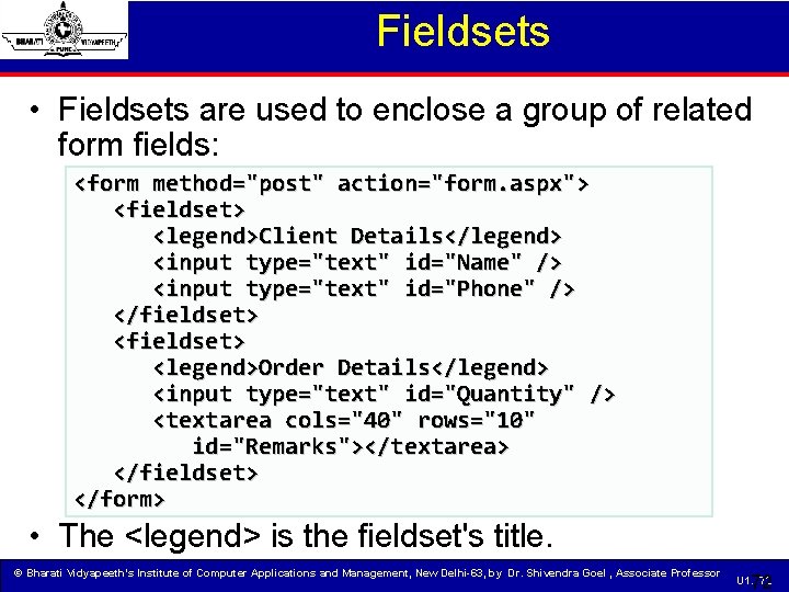 Fieldsets • Fieldsets are used to enclose a group of related form fields: <form