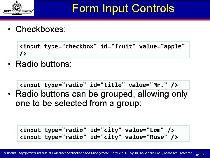 Form Input Controls • Checkboxes: <input type="checkbox" id="fruit" value="apple" /> • Radio buttons: <input