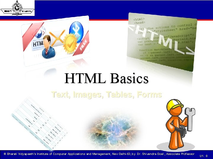 HTML Basics Text, Images, Tables, Forms © Bharati Vidyapeeth’s Institute of Computer Applications and