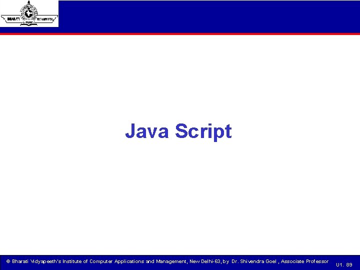 Java Script © Bharati Vidyapeeth’s Institute of Computer Applications and Management, New Delhi-63, by