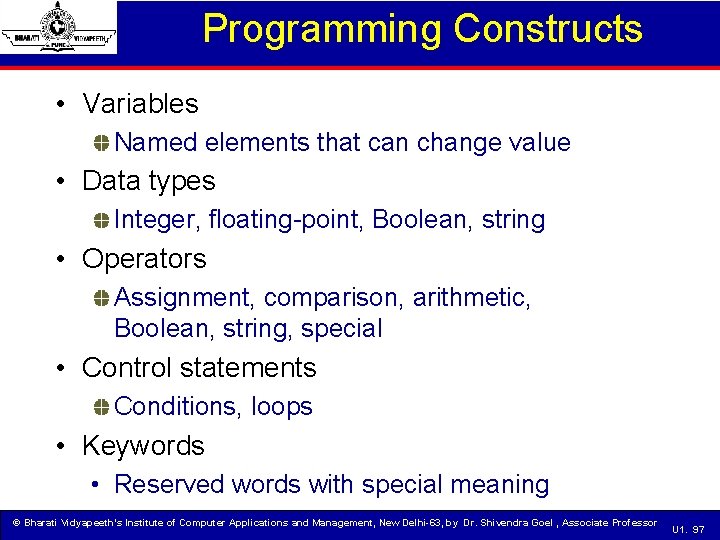 Programming Constructs • Variables Named elements that can change value • Data types Integer,
