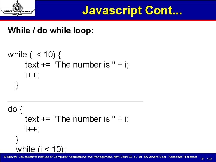 Javascript Cont. . . While / do while loop: while (i < 10) {