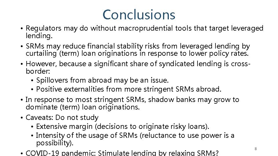 Conclusions • Regulators may do without macroprudential tools that target leveraged lending. • SRMs