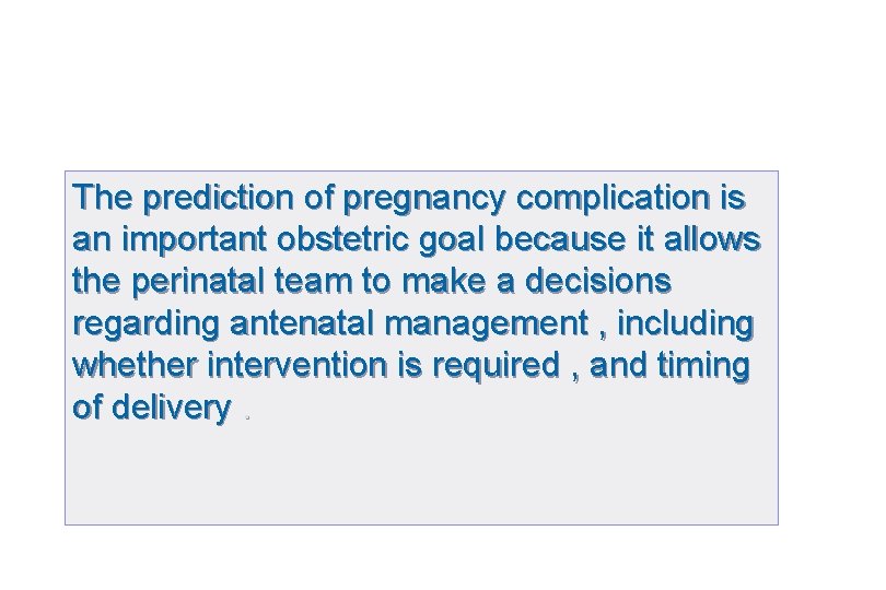 The prediction of pregnancy complication is an important obstetric goal because it allows the