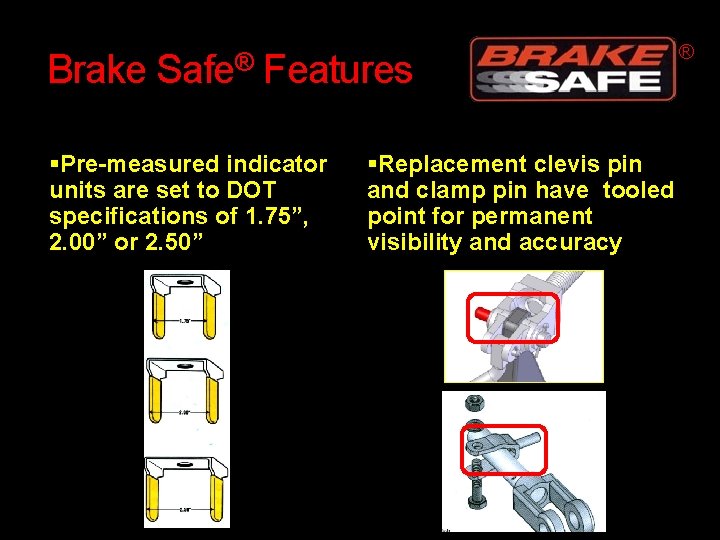 Brake Safe® Features Pre-measured indicator units are set to DOT specifications of 1. 75”,