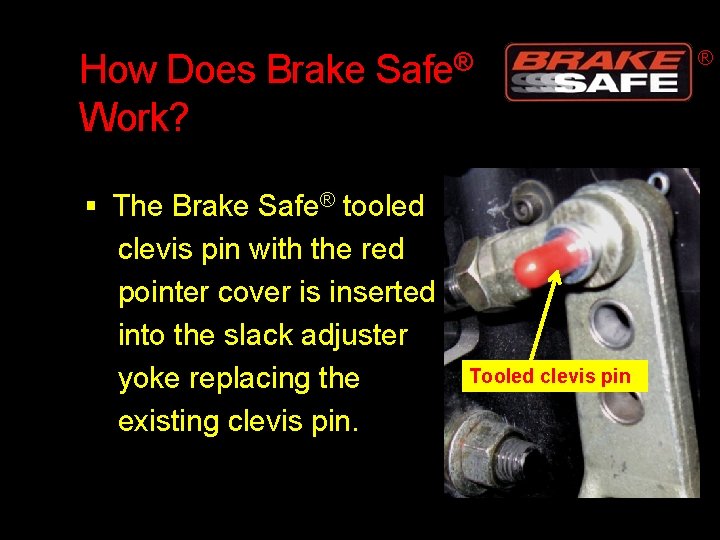 How Does Brake Work? Safe® The Brake Safe® tooled clevis pin with the red
