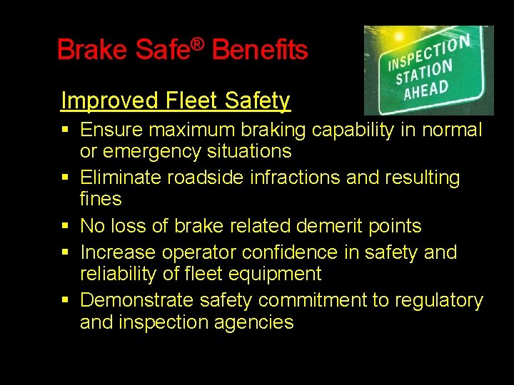 Brake Safe® Benefits Improved Fleet Safety Ensure maximum braking capability in normal or emergency