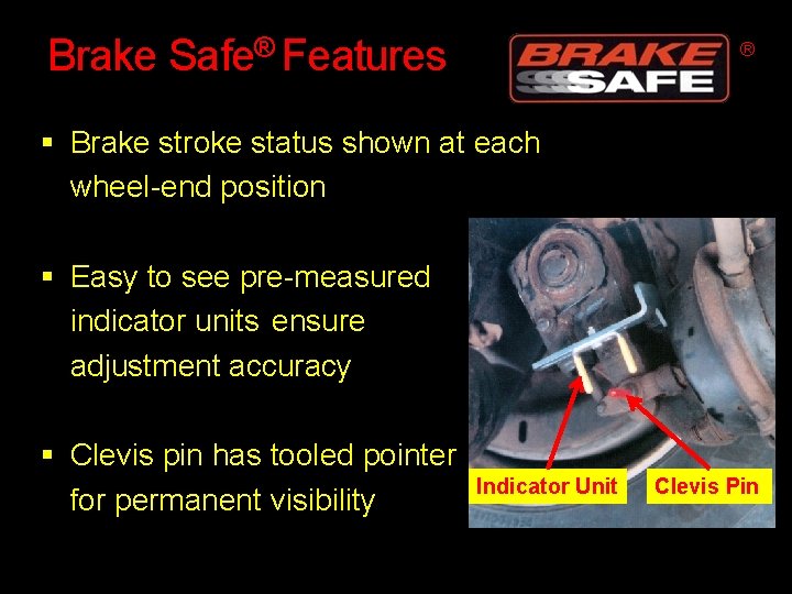 Brake Safe® Features ® Brake stroke status shown at each wheel-end position Easy to