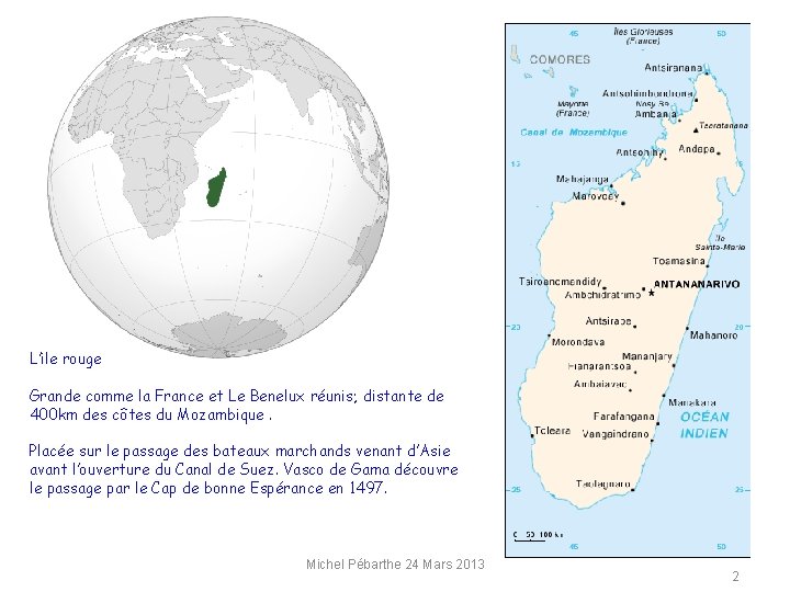 L’ile rouge Grande comme la France et Le Benelux réunis; distante de 400 km