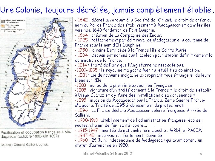 Une Colonie, toujours décrétée, jamais complètement établie… - 1642 : décret accordant à la