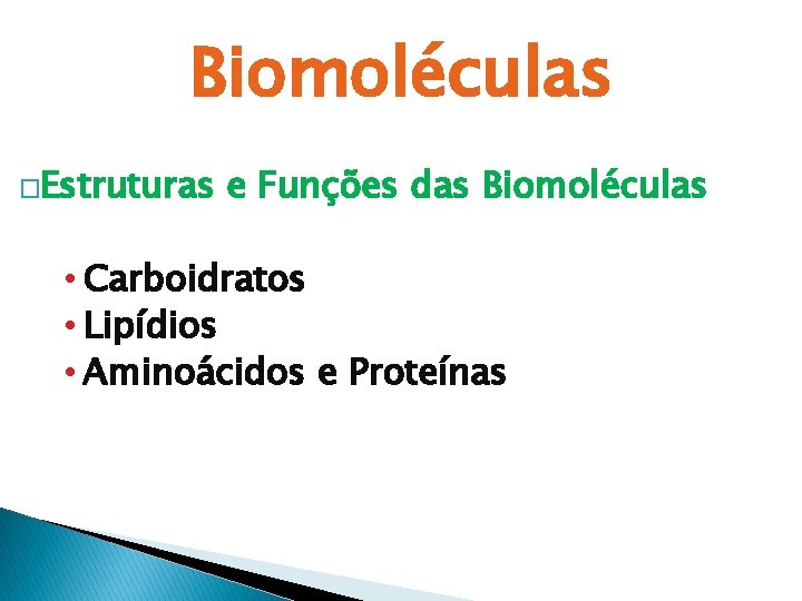 Biomoléculas �Estruturas e Funções das Biomoléculas • Carboidratos • Lipídios • Aminoácidos e Proteínas