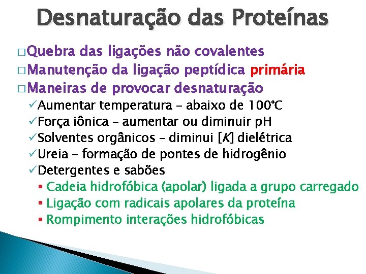 Desnaturação das Proteínas � Quebra das ligações não covalentes � Manutenção da ligação peptídica