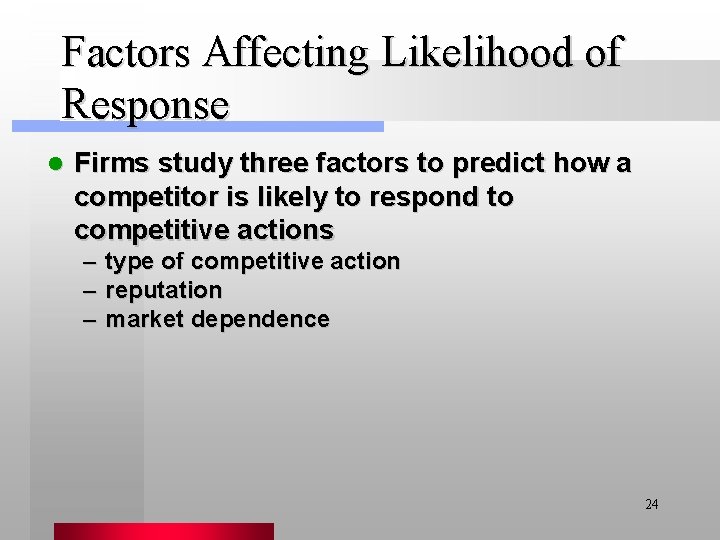 Factors Affecting Likelihood of Response l Firms study three factors to predict how a