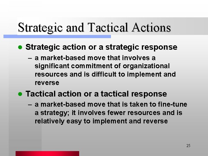 Strategic and Tactical Actions l Strategic action or a strategic response – a market-based