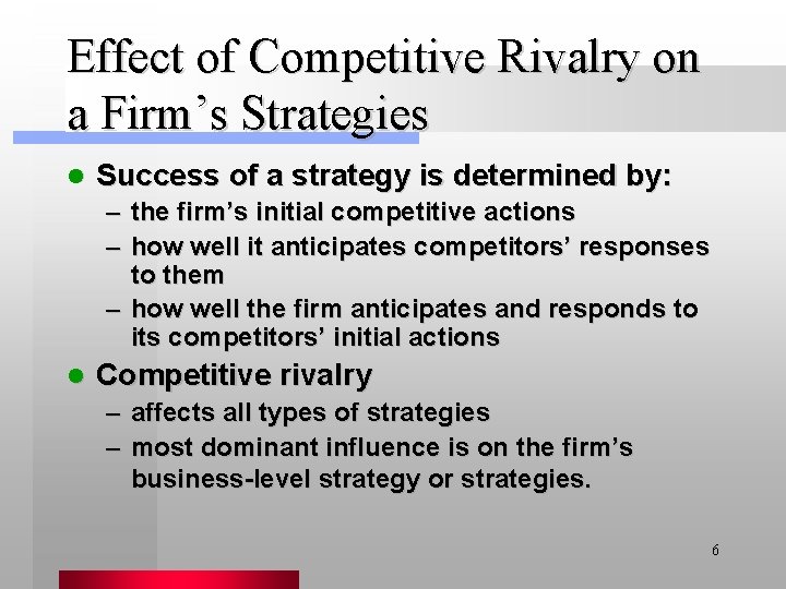 Effect of Competitive Rivalry on a Firm’s Strategies l Success of a strategy is