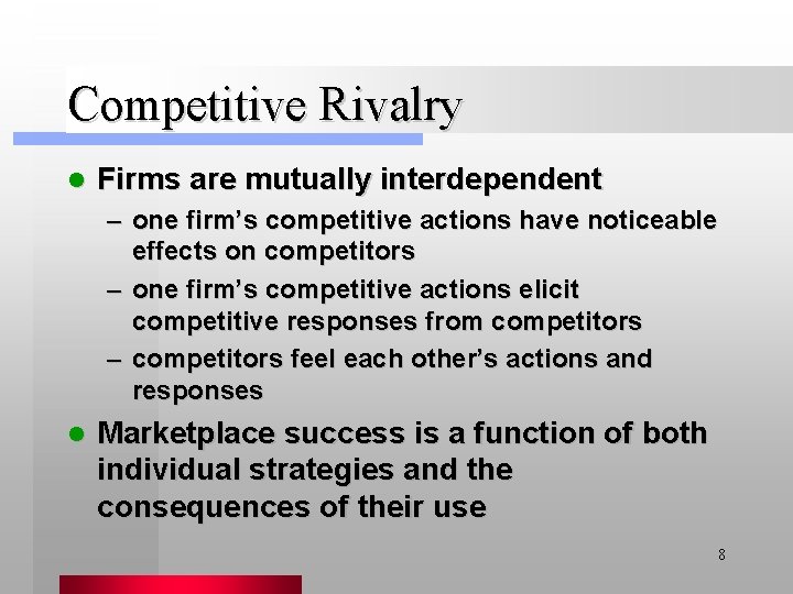 Competitive Rivalry l Firms are mutually interdependent – one firm’s competitive actions have noticeable