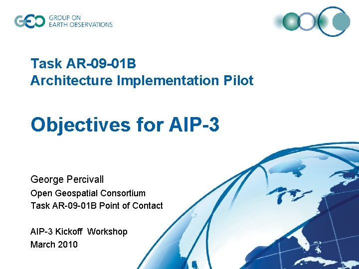 Task AR-09 -01 B Architecture Implementation Pilot Objectives for AIP-3 George Percivall Open Geospatial