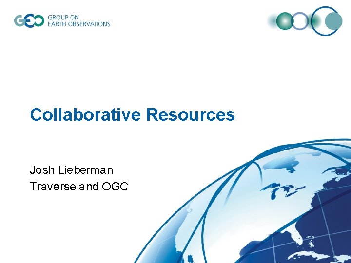 Collaborative Resources Josh Lieberman Traverse and OGC 