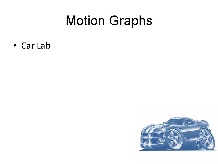 Motion Graphs • Car Lab 