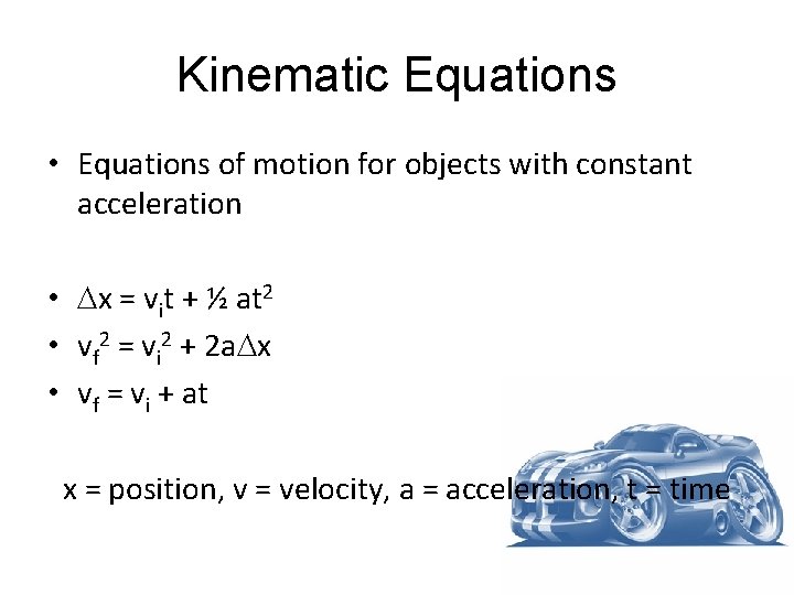 Kinematic Equations • Equations of motion for objects with constant acceleration • x =