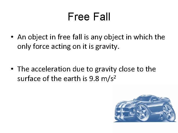 Free Fall • An object in free fall is any object in which the