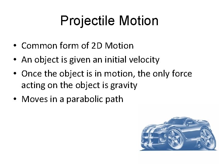 Projectile Motion • Common form of 2 D Motion • An object is given Projectile Motion • Common form of 2 D Motion • An object is given