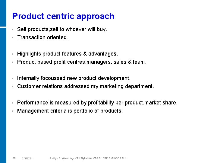 Product centric approach • Sell products, sell to whoever will buy. • Transaction oriented.