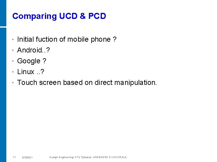 Comparing UCD & PCD • Initial fuction of mobile phone ? Android. . ?