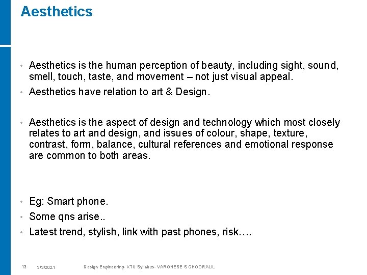 Aesthetics is the human perception of beauty, including sight, sound, smell, touch, taste, and