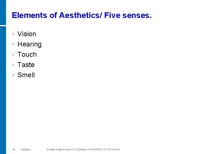 Elements of Aesthetics/ Five senses. • Vision Hearing • Touch • Taste • Smell
