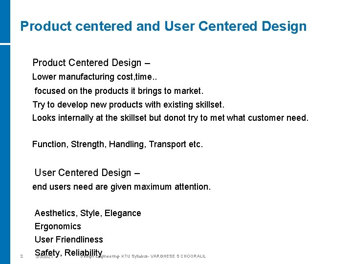 Product centered and User Centered Design Product Centered Design – Lower manufacturing cost, time.