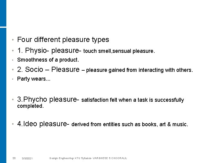  • Four different pleasure types • 1. Physio- pleasure- touch smell, sensual pleasure.