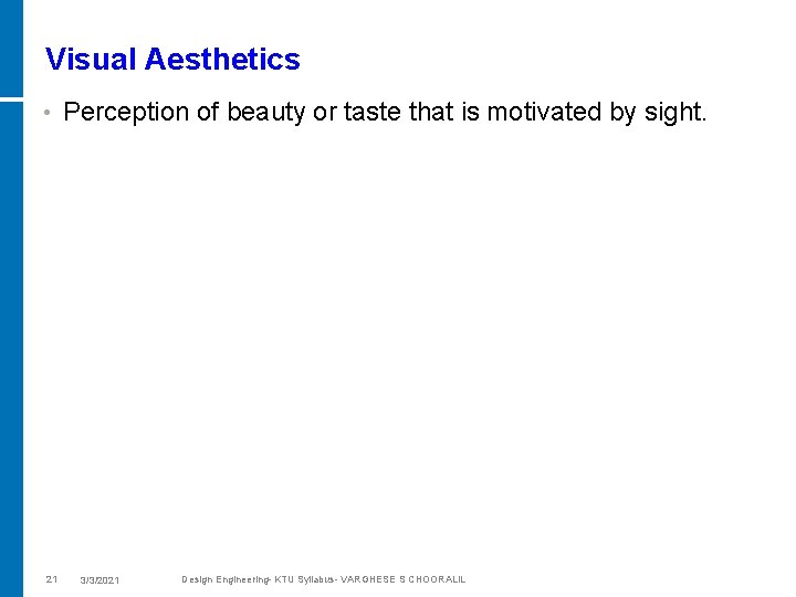 Visual Aesthetics • 21 Perception of beauty or taste that is motivated by sight.