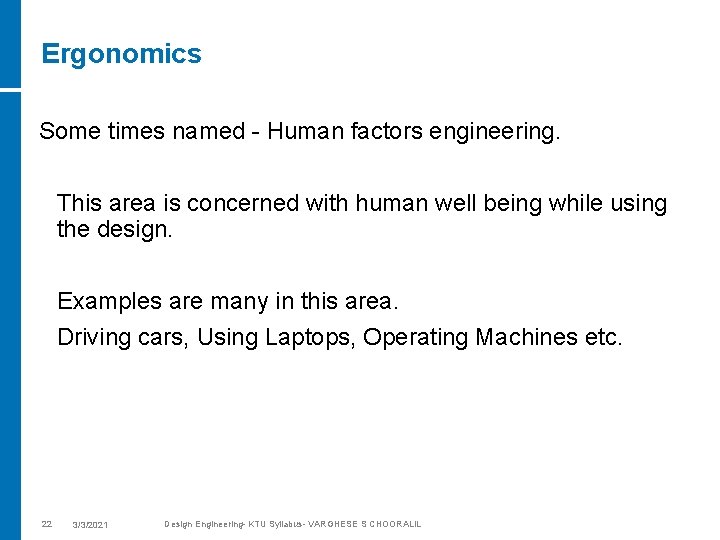 Ergonomics Some times named - Human factors engineering. This area is concerned with human