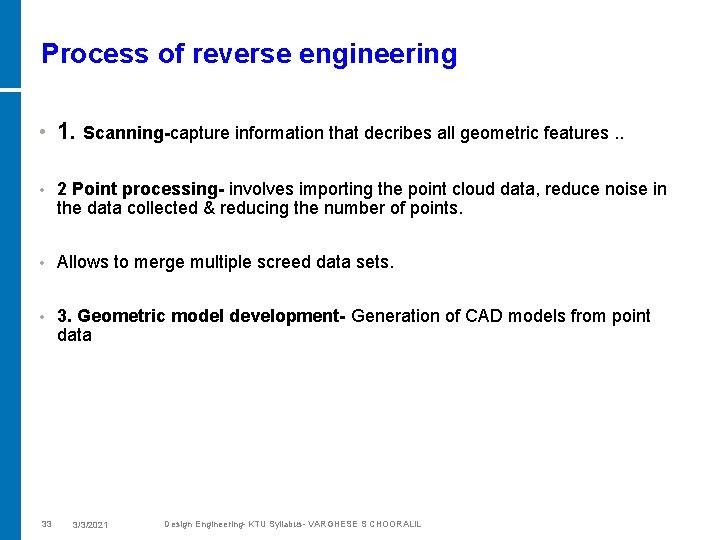 Process of reverse engineering • 1. Scanning-capture information that decribes all geometric features. .