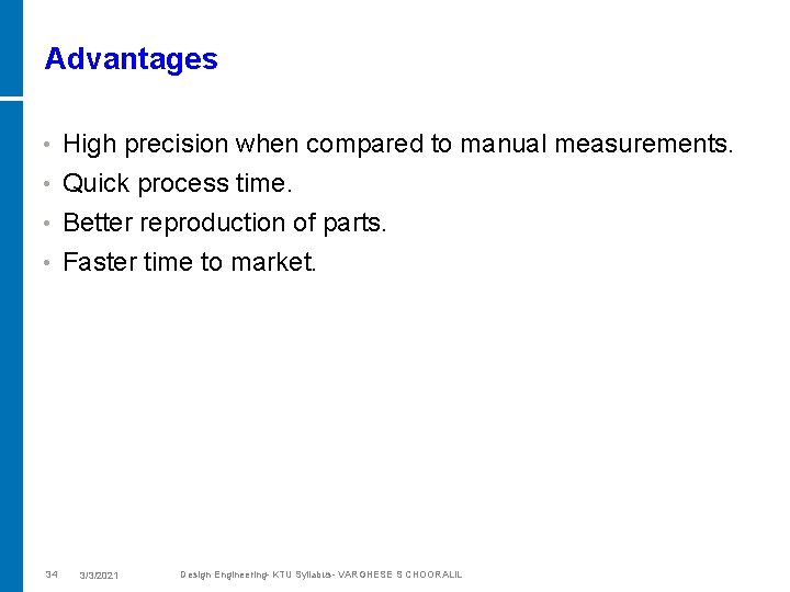 Advantages • High precision when compared to manual measurements. Quick process time. • Better