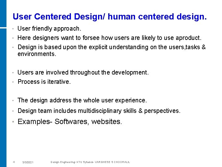 User Centered Design/ human centered design. User friendly approach. • Here designers want to