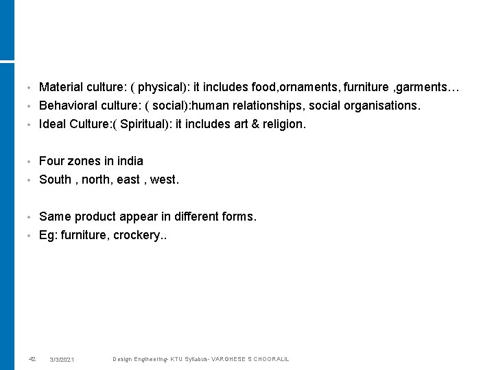  • Material culture: ( physical): it includes food, ornaments, furniture , garments… Behavioral