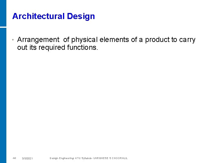Architectural Design • 44 Arrangement of physical elements of a product to carry out
