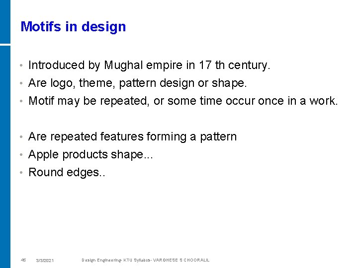 Motifs in design • Introduced by Mughal empire in 17 th century. Are logo,