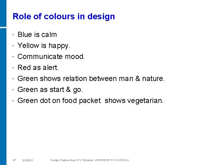 Role of colours in design • Blue is calm • Yellow is happy. Communicate