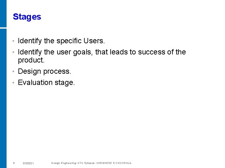Stages • Identify the specific Users. Identify the user goals, that leads to success