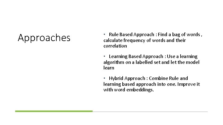 Approaches • Rule Based Approach : Find a bag of words , calculate frequency