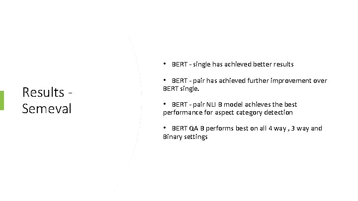  • BERT - single has achieved better results Results - Semeval • BERT