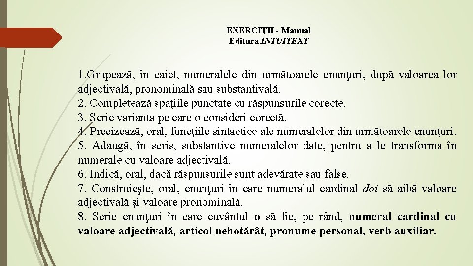 EXERCIŢII - Manual Editura INTUITEXT 1. Grupează, în caiet, numeralele din următoarele enunţuri, după