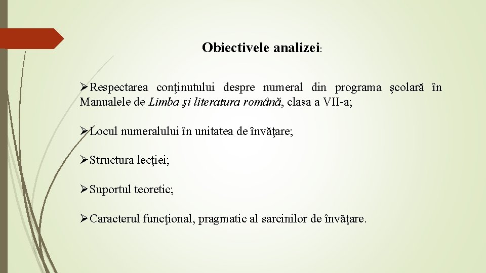 Obiectivele analizei: ØRespectarea conţinutului despre numeral din programa şcolară în Manualele de Limba şi